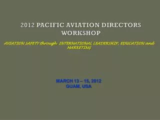 2012 PACIFIC AVIATION DIRECTORS WORKSHOP