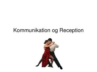 kommunikation og reception