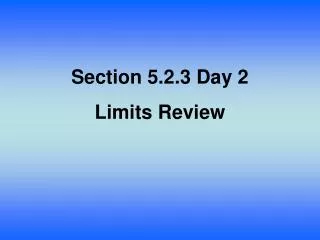 Section 5.2.3 Day 2 Limits Review