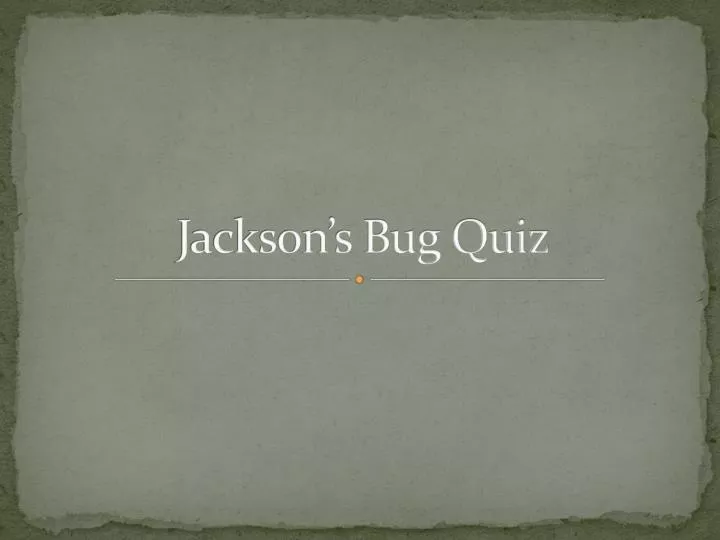 jackson s bug quiz