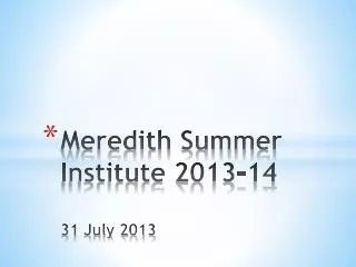 Meredith Summer Institute 2013-14 31 July 2013