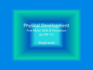 Physical Development Fine Motor Skills &amp; Perception pg.108-112