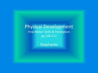 physical development fine motor skills perception pg 108 112