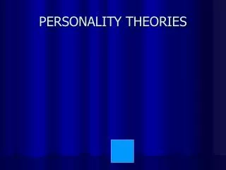 PERSONALITY THEORIES