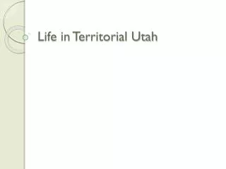 Life in Territorial Utah