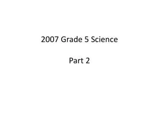 2007 Grade 5 Science Part 2