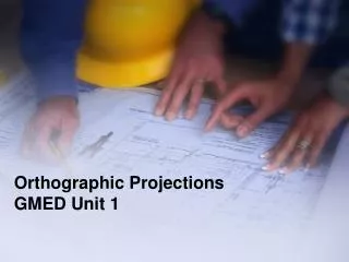 Orthographic Projections GMED Unit 1