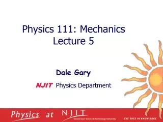 Physics 1 11 : Mechanics Lecture 5