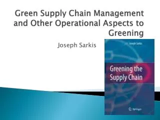 Green Supply Chain Management and Other Operational Aspects to Greening
