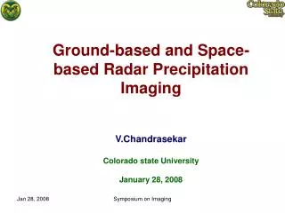 Ground-based and Space-based Radar Precipitation Imaging V.Chandrasekar Colorado state University