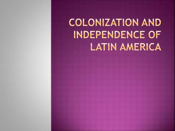 colonization and independence of latin america