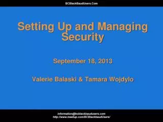 Setting Up and Managing Security September 18, 2013 Valerie Balaski &amp; Tamara Wojdylo