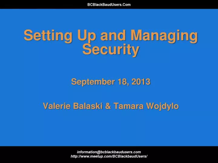 setting up and managing security september 18 2013 valerie balaski tamara wojdylo