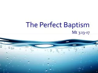 The Perfect Baptism