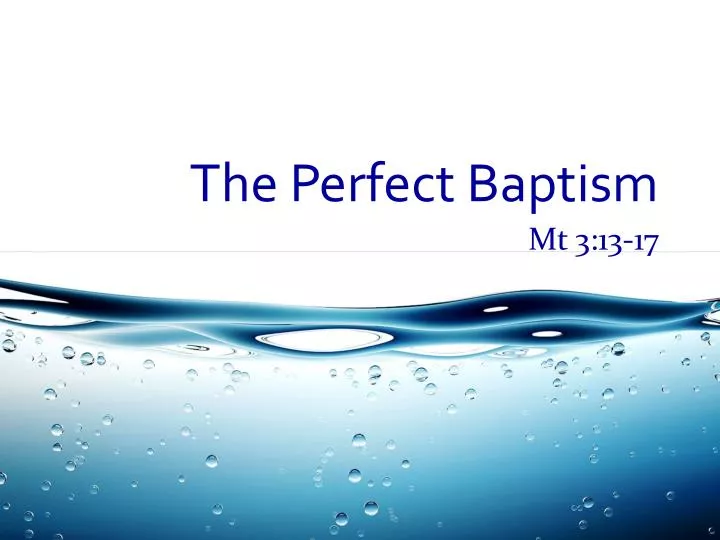 the perfect baptism