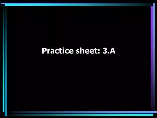 Practice sheet: 3.A
