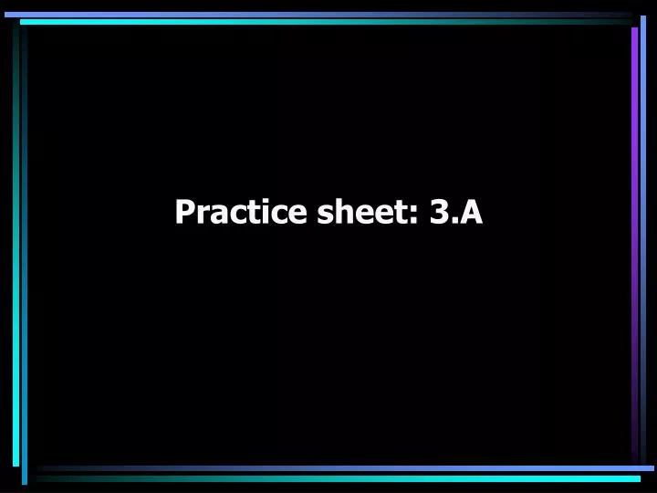 practice sheet 3 a