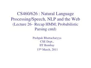 Pushpak Bhattacharyya CSE Dept., IIT Bombay 15 th March, 2011