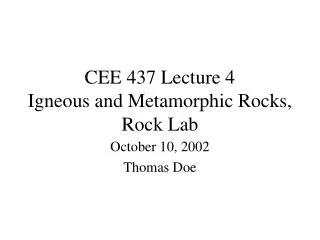 CEE 437 Lecture 4 Igneous and Metamorphic Rocks, Rock Lab