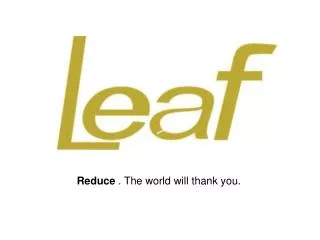 Reduce . The world will thank you.