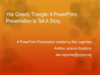 T he Greedy Triangle: A PowerPoint Presentation to Tell A Story