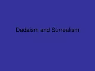 Dadaism and Surrealism