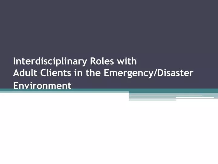 interdisciplinary roles with adult clients in the emergency disaster environment