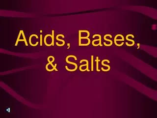 Acids, Bases, &amp; Salts