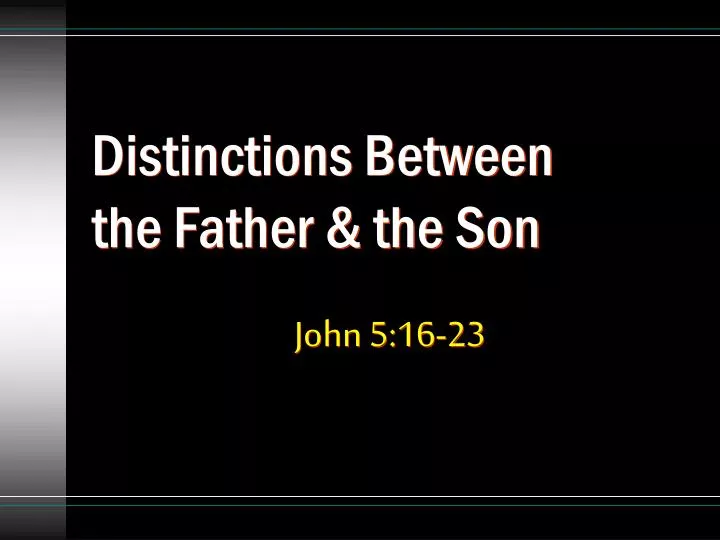 distinctions between the father the son