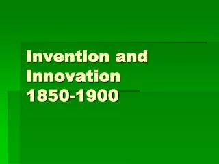 Invention and Innovation 1850-1900