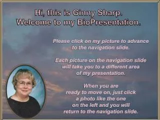 Hi, this is Ginny Sharp. Welcome to my BioPresentation .