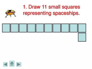 1. Draw 11 small squares representing spaceships.