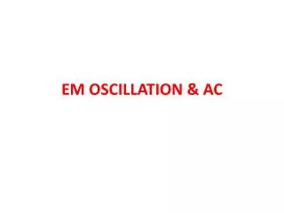 EM OSCILLATION &amp; AC