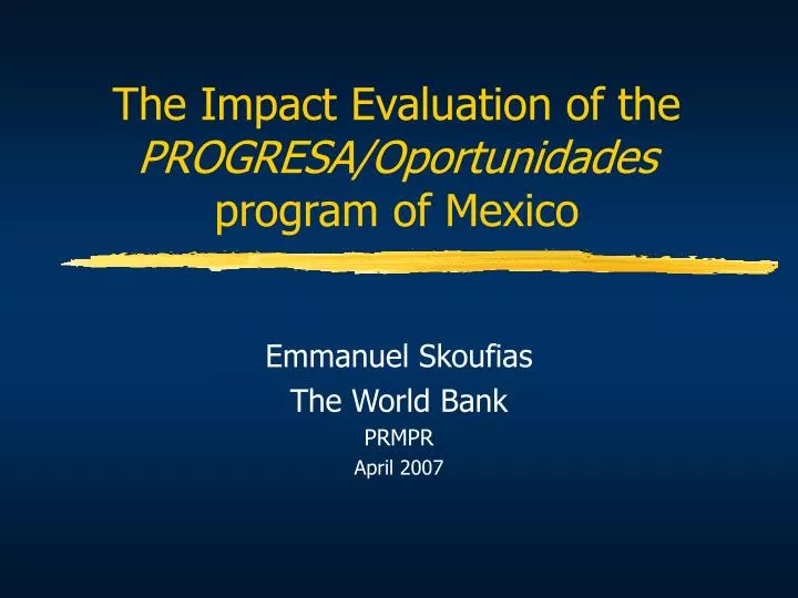 the impact evaluation of the progresa oportunidades program of mexico