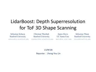 LidarBoost : Depth Superresolution for ToF 3D Shape Scanning