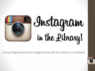 Using image-based micro-blogging to benefit your library or workplace.