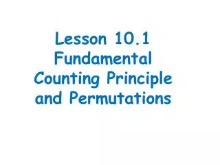 Lesson 10.1 Fundamental Counting Principle and Permutations