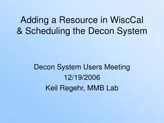 adding a resource in wisccal scheduling the decon system