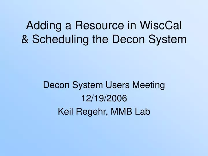 adding a resource in wisccal scheduling the decon system