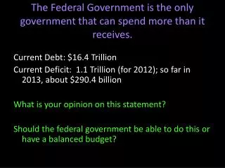 The Federal Government is the only government that can spend more than it receives.