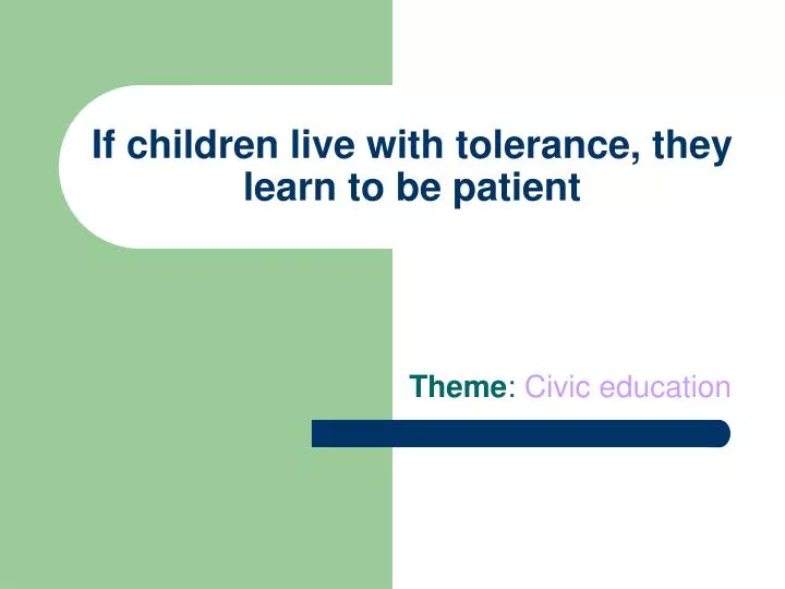 if children live with tolerance they learn to be patient