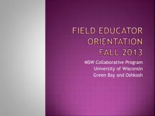 Field Educator Orientation Fall 2013