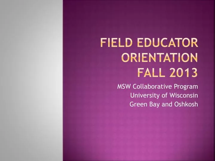 field educator orientation fall 2013