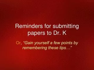 Reminders for submitting papers to Dr. K