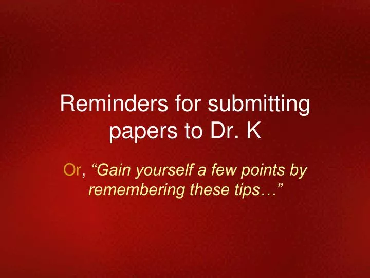 reminders for submitting papers to dr k