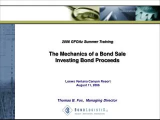 2006 GFOAz Summer Training The Mechanics of a Bond Sale Investing Bond Proceeds