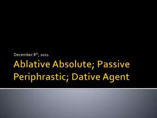 Ablative Abs0lute; Passive Periphrastic; Dative Agent