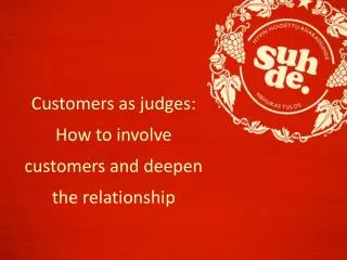 Customers as judges: How to involve customers and deepen the relationship