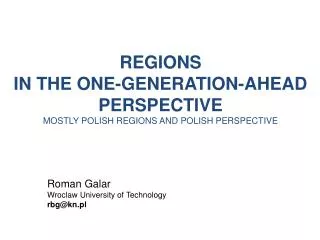 REGIONS IN THE ONE - GENERATION - AHEAD PERSPECTIVE MOSTLY POLISH REGIONS AND POLISH PERSPECTIVE