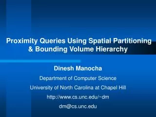Proximity Queries Using Spatial Partitioning &amp; Bounding Volume Hierarchy Dinesh Manocha